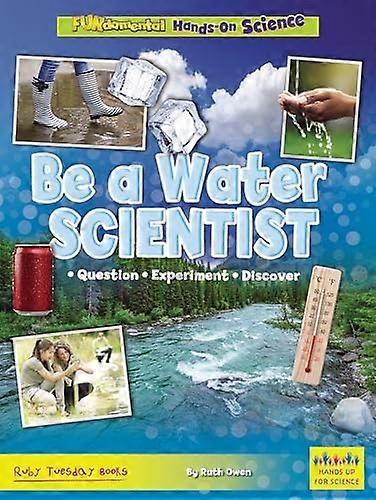 Be a Water Scientist : Question, Experiment, Discover