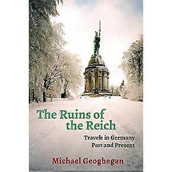 Ruines du Reich: Voyages en Allemagne passé et présent
