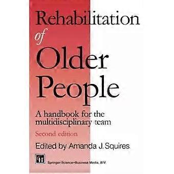 Rehabilitation älterer Menschen: Ein Handbuch für das multidisziplinäre Team – Amanda J. Squires