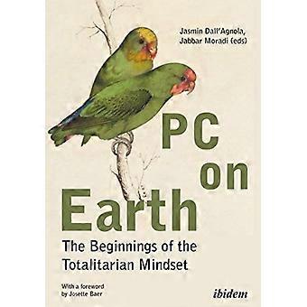 Pc On Earth The Beginnings Of The Totalitarian Mindset - ibidem-Verlag Jessica Haunschild u Christian Schon - Paperback - en Book