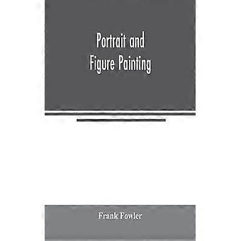 Portrait And Figure Painting - Frank Fowler - Paperback - English Book - History
