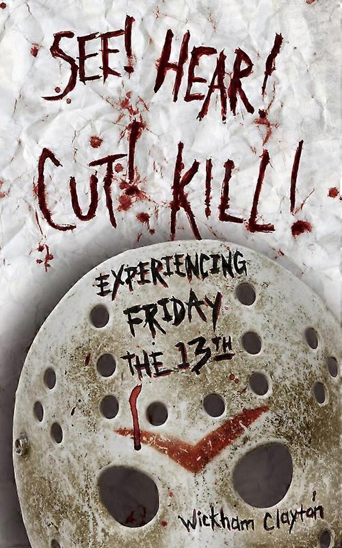 See Hear Cut Kill Experiencing Friday The 13th