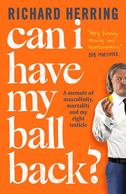 Can I Have My Ball Back - Richard Herring - Memoirs - Little, Brown Book Group - Hardback