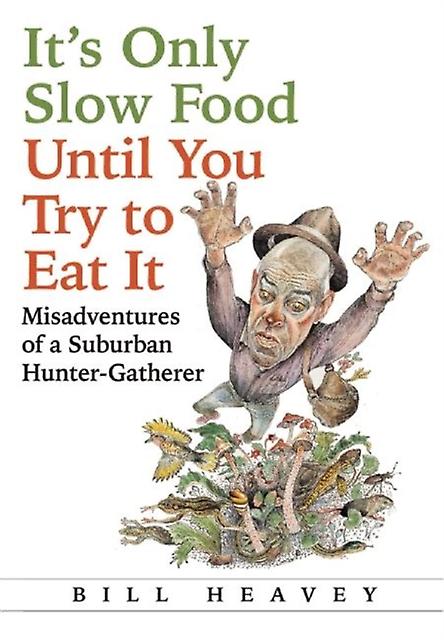 Its Only Slow Food Until You Try To Eat It by Bill Heavey Paperback