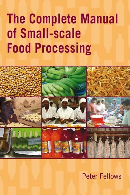 The Complete Manual Of Smallscale Food Processing by Peter Fellows Paperback Book