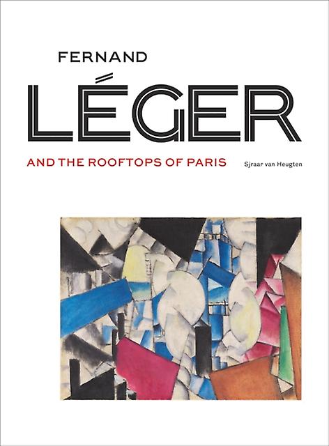 Fernand Leger And The Rooftops Of Paris by Gwendolyn Boeve-Jones Hardback Book