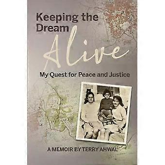 Keeping The Dream Alive My Quest For Peace And Justice - Terry Ahwal