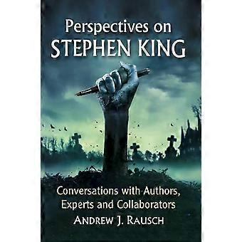 Perspectives On Stephen King Conversations With Authors Experts And Collabora - Andrew J. Rausch