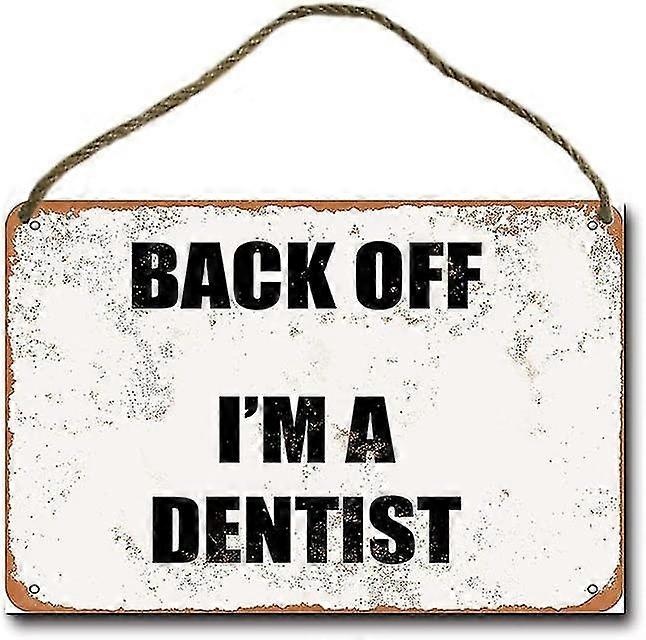 Back Off Eu sou um dentista retro pendurado sinal de metal 8x12 polegadas OU 12x16 polegadas Modo 2808