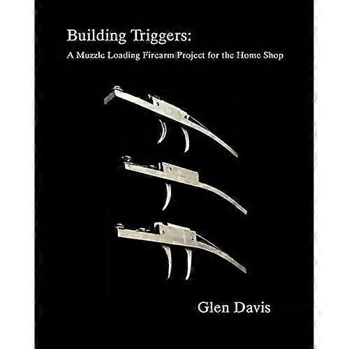 Building Triggers: A Muzzle Loading Firearm Project for the Home Shop