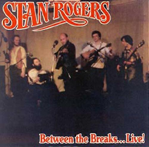 Stan Rogers Between the Breaks... Live! CD (2012) NEW
