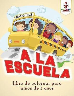 A La Escuela Libro De Colorear Para Nios De 5 Aos