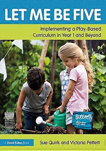 Let Me Be Five: Implementing a Play Based Curriculum in Year 1 and Beyond