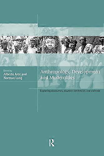 Anthropology Development and Modernities: Exploring Discourse Counter Tendencies and Violence