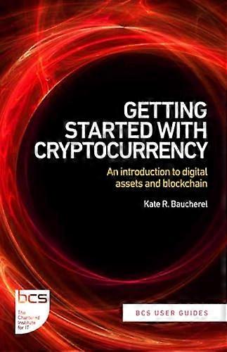 Getting Started with Cryptocurrency An introduction to digital assets and blockchain