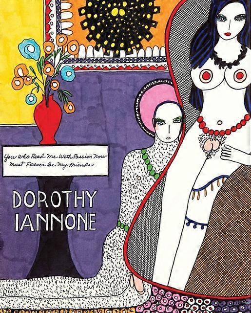 Dorothy Iannone You Who Read Me With Passion Now Must Forever Be My Friends Paperback Book
