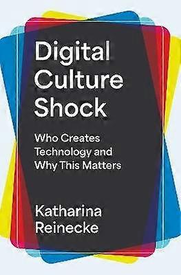 Digital Culture Shock - Who Creates Technology and Why This Matters