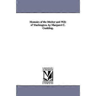 Memoirs Of The Mother And Wife Of Washington. By Margaret C. Conkling - Conkling, Margaret Cockburn, &quotMrs. Alber - en Book
