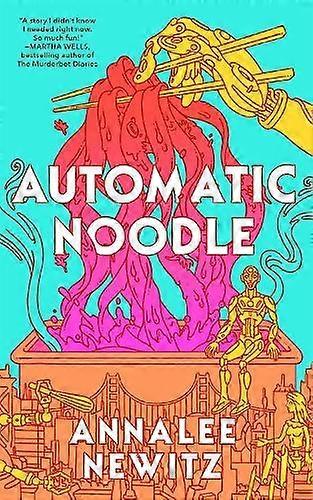 Automatic Noodle - Annalee Newitz - Science fiction - Tor Publishing Group - Hardback