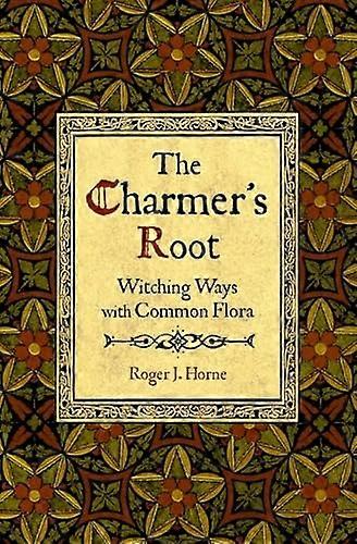 The Charmer's Root: Witching Ways with Common Flora
