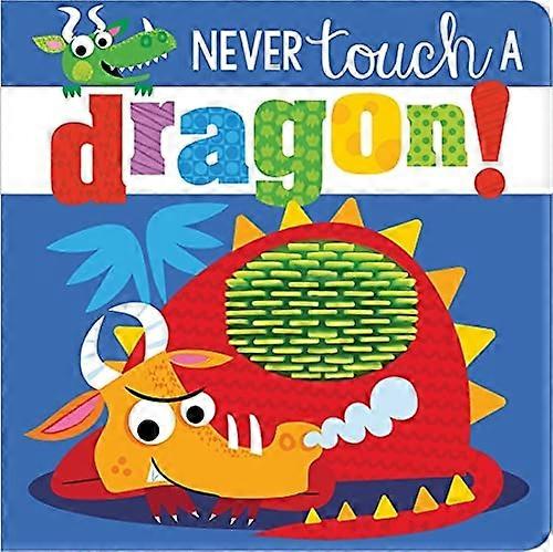 Never Touch a Dragon! (Never Touch a) [Board book]