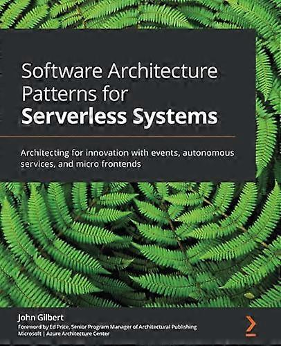 Software Architecture Patterns for Serverless Systems: Architecting for innovation with events, autonomous services, and micro frontends