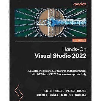 Hands-On Visual Studio 2022 - Second Edition: een handleiding voor ontwikkelaars voor nieuwe functies en best practices met .NET 8 en VS 2022 voor maximale productiviteit