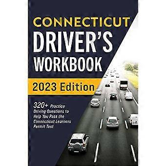 Connecticut Driver's Workbook: 320+ Fragen zum Üben des Fahrens, die Ihnen helfen, den Connecticut Learner's Permit Test zu bestehen