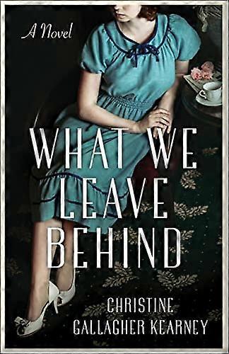 What We Leave Behind: A Novel