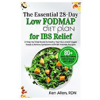 Der essentielle 28-Tage-Low-FODMAP-Diätplan zur Linderung von Reizdarmbeschwerden: Eine Schritt-für-Schritt-Anleitung, um Ihren Darm zu beruhigen, Auslöser zu vermeiden und Symptome mit IBS-Fri zu lindern.