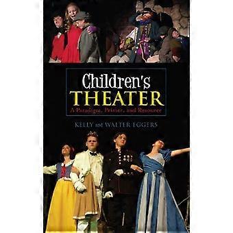 Teatro Infantil: Um Guia e Recurso Paradigmático - Kelly Eggers