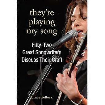 They're Playing My Song Fifty-Two Great Songwriters Discuss Their Craft