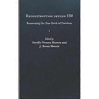 Reconstruction Beyond 150 Reassessing The New Birth Of Freedom - Longleaf on behalf of University of Virginia - Hardcover - English Book - History