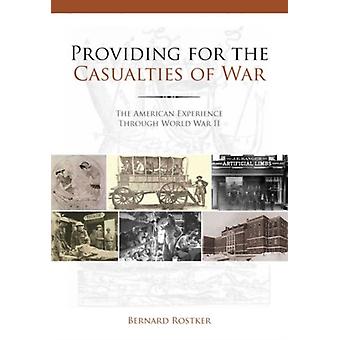 Providing For The Casualties Of War The American Experience Through World War Ii - Bernard D Rostker