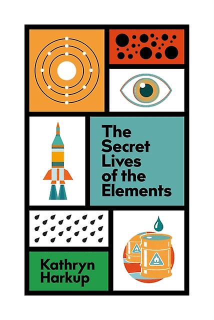 The Secret Lives Of The Elements by Kathryn Harkup Hardback Book