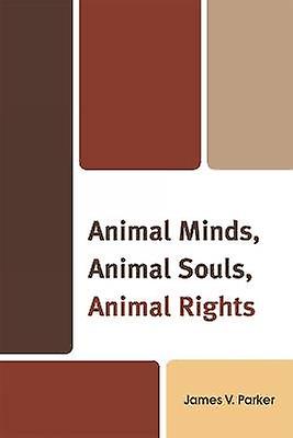 Animal Minds Animal Souls Animal Rights