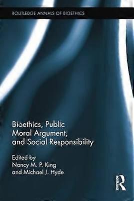 Bioethics Public Moral Argument and Social Responsibility