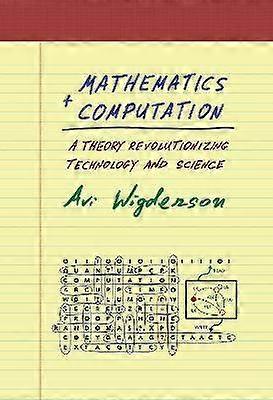 Mathematics and Computation - A Theory Revolutionizing Technology and Science