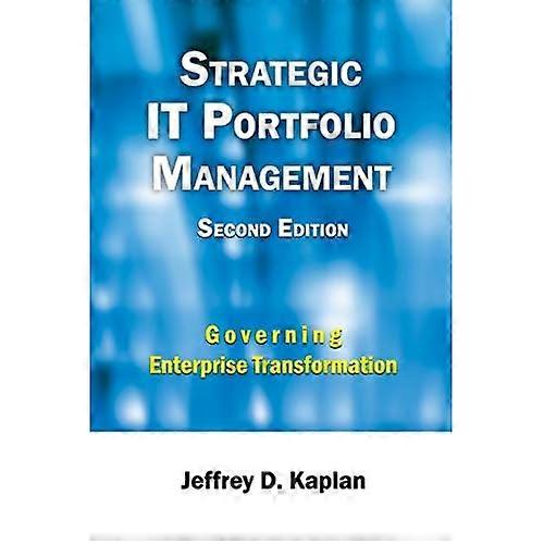 Strategic IT Portfolio Management: Managing Enterprise Transformation