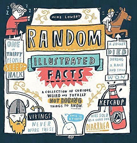Random Illustrated Facts: A Collection of Curious Weird and Totally Not Boring Things to Know