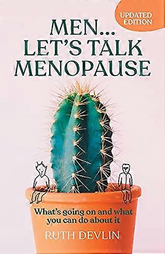 Men... Lets Talk Menopause: Whats going on and what you can do about it