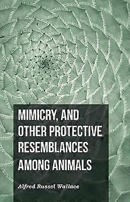 Mimicry and Other Protective Resemblances Among Animals