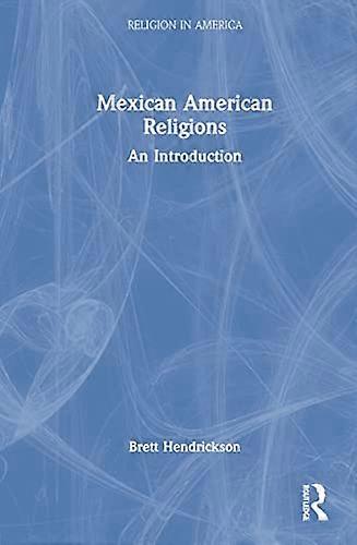 Mexican American Religions: An Introduction
