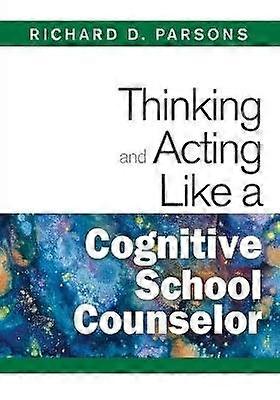 Thinking and Acting Like a Cognitive School Counselor