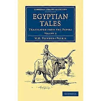 Egyptian Tales: Volume 2:  - Translated from the Papyri  - (Cambridge Library  - Collection  -  Egyptology)