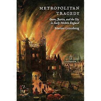 Metropolitan tragedie: Genre, justitie, en de stad in vroege moderne Engeland