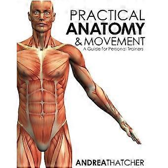 Praktische Anatomie & Bewegung : Ein Leitfaden für Personal Trainer
