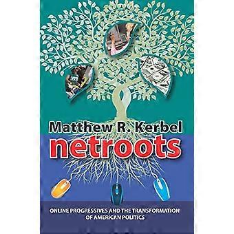 Netroots: Online-Progressive und die Transformation der amerikanischen Politik (Medien und Macht)