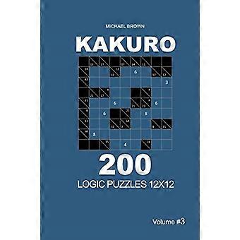 Kakuro - 200 Logikrätsel 12x12 (Band 3) (Kakuro 12x12)