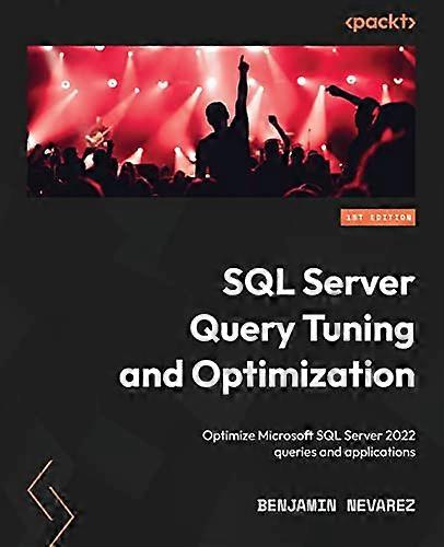 SQL Server-Abfrageoptimierung und -optimierung: Optimieren von Microsoft SQL Server 2022-Abfragen und -Anwendungen